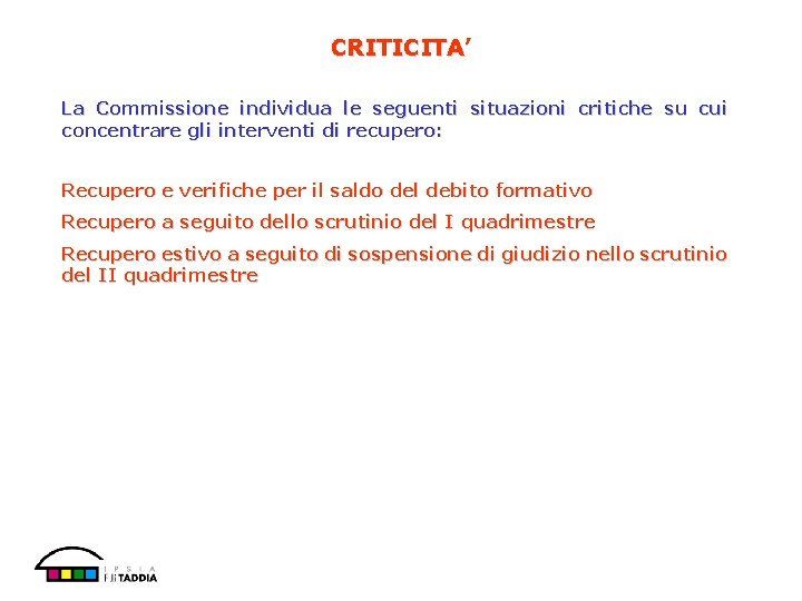 CRITICITA’ La Commissione individua le seguenti situazioni critiche su cui concentrare gli interventi di