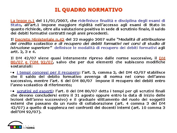 IL QUADRO NORMATIVO La legge n. 1 del 11/01/2007, che ridefinisce finalità e disciplina