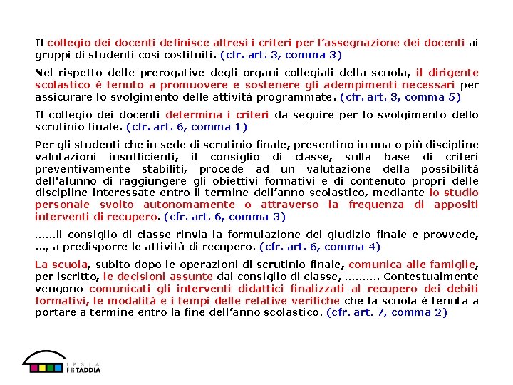 Il collegio dei docenti definisce altresì i criteri per l’assegnazione dei docenti ai gruppi