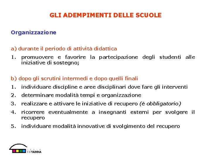 GLI ADEMPIMENTI DELLE SCUOLE Organizzazione a) durante il periodo di attività didattica 1. promuovere