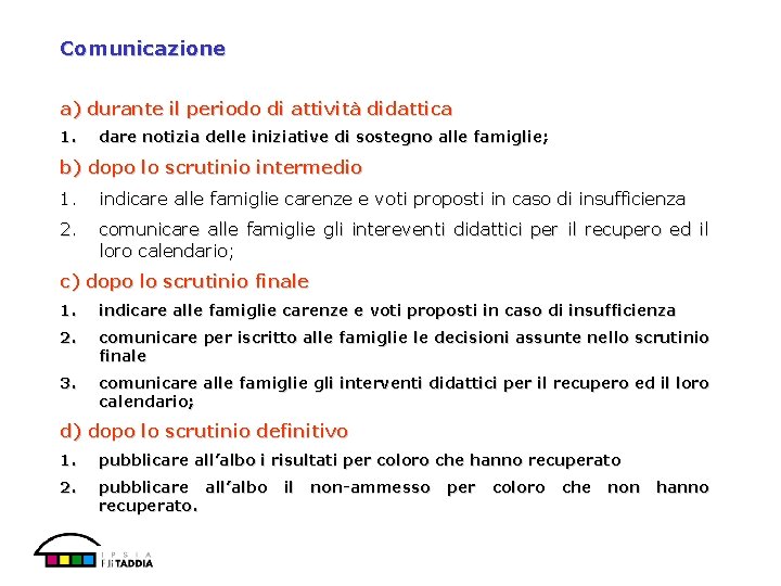 Comunicazione a) durante il periodo di attività didattica 1. dare notizia delle iniziative di