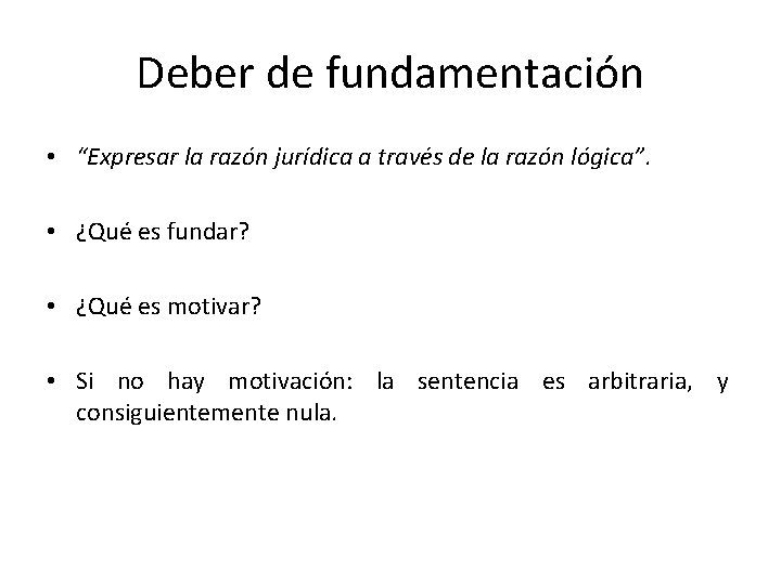 Deber de fundamentación • “Expresar la razón jurídica a través de la razón lógica”.