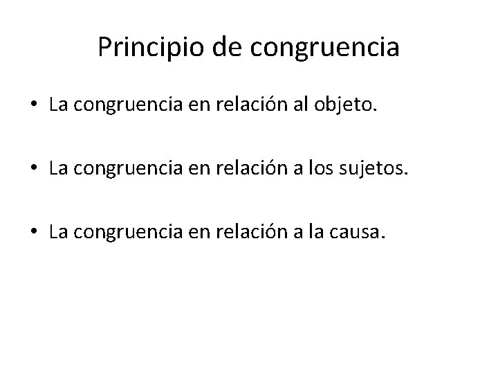 Principio de congruencia • La congruencia en relación al objeto. • La congruencia en
