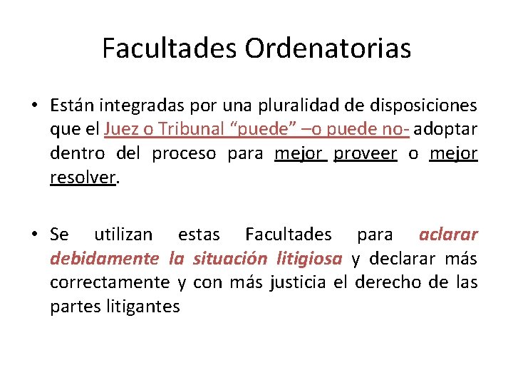 Facultades Ordenatorias • Están integradas por una pluralidad de disposiciones que el Juez o