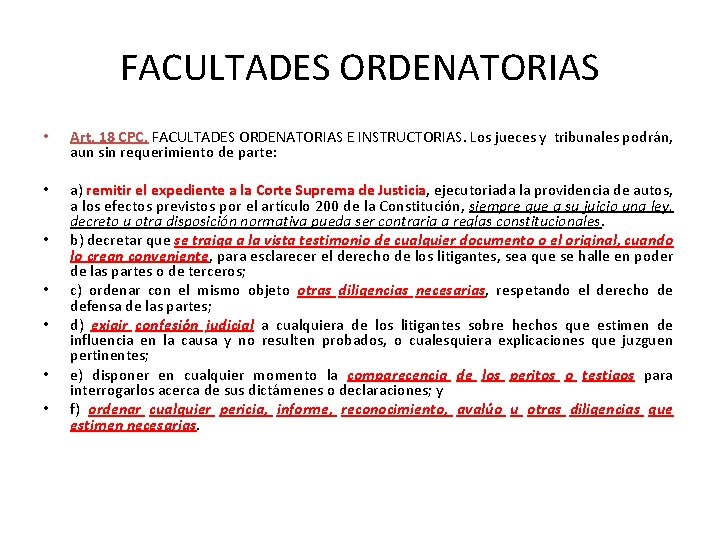 FACULTADES ORDENATORIAS • Art. 18 CPC. FACULTADES ORDENATORIAS E INSTRUCTORIAS. Los jueces y tribunales