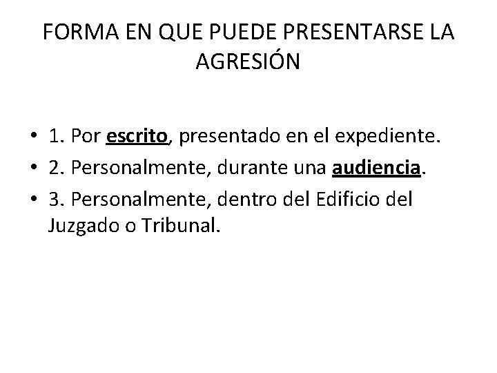 FORMA EN QUE PUEDE PRESENTARSE LA AGRESIÓN • 1. Por escrito, presentado en el