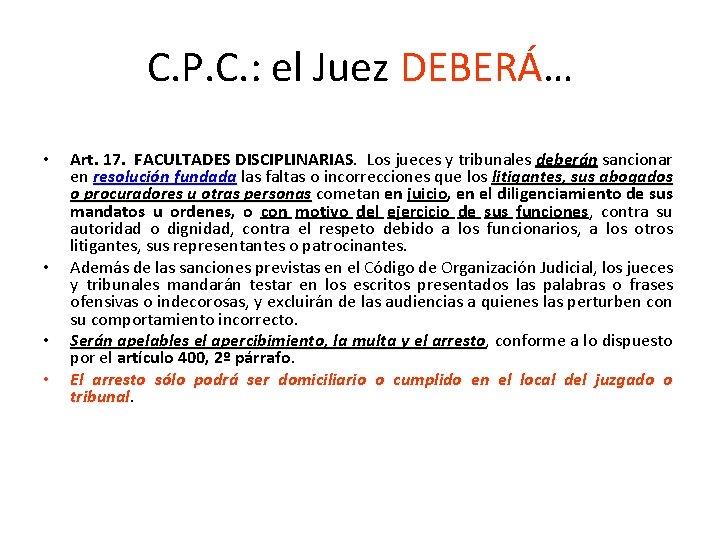 C. P. C. : el Juez DEBERÁ… • • Art. 17. FACULTADES DISCIPLINARIAS. Los