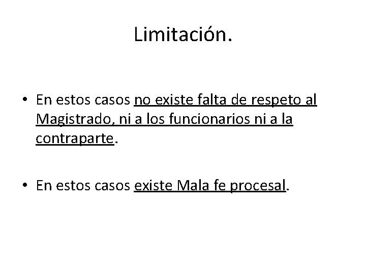 Limitación. • En estos casos no existe falta de respeto al Magistrado, ni a