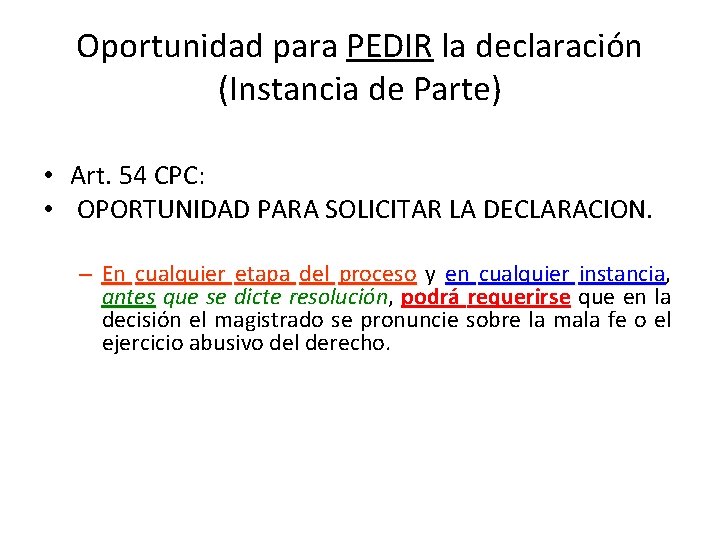 Oportunidad para PEDIR la declaración (Instancia de Parte) • Art. 54 CPC: • OPORTUNIDAD