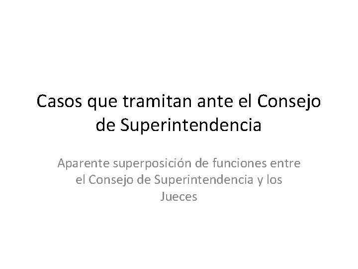 Casos que tramitan ante el Consejo de Superintendencia Aparente superposición de funciones entre el