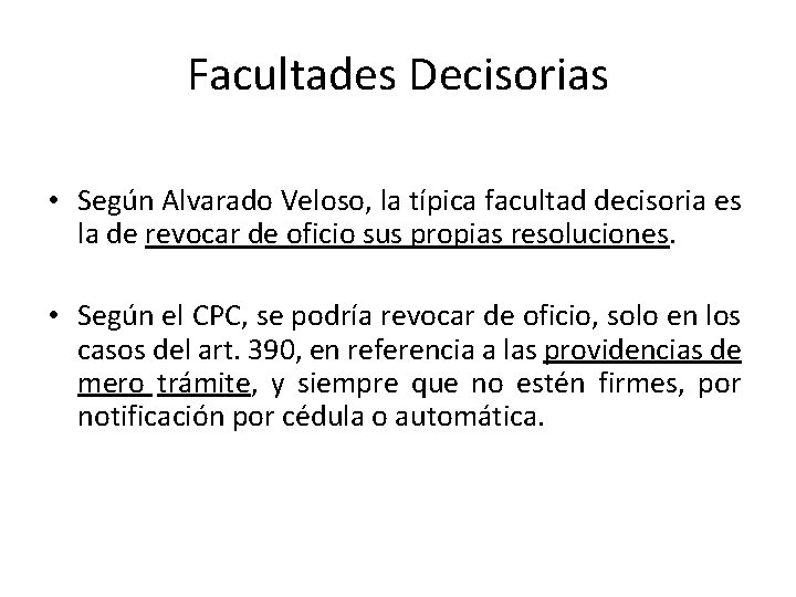 Facultades Decisorias • Según Alvarado Veloso, la típica facultad decisoria es la de revocar