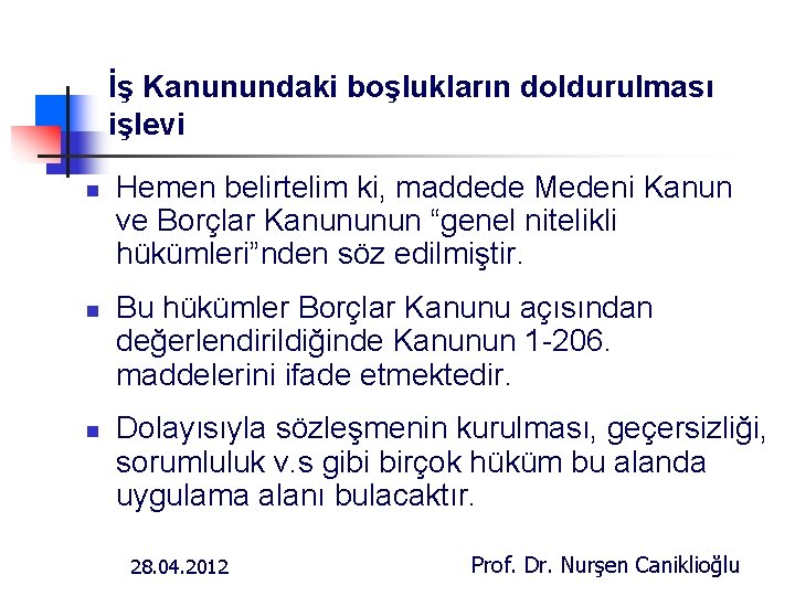 İş Kanunundaki boşlukların doldurulması işlevi n n n Hemen belirtelim ki, maddede Medeni Kanun