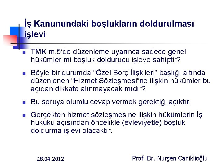 İş Kanunundaki boşlukların doldurulması işlevi n n TMK m. 5’de düzenleme uyarınca sadece genel