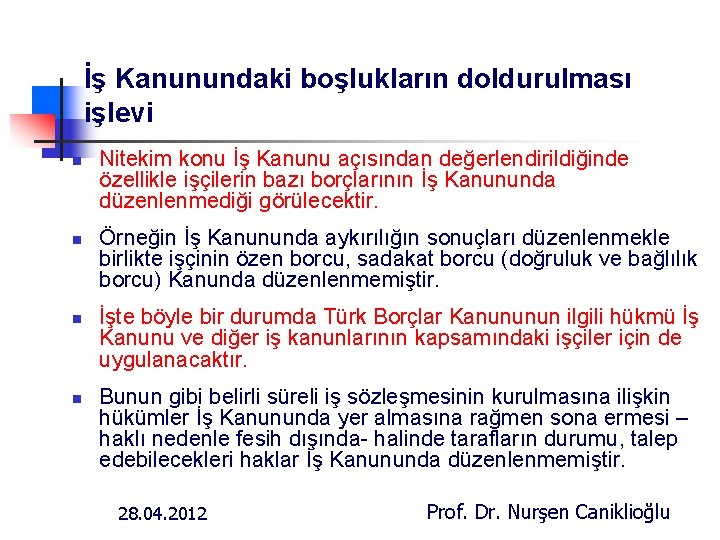 İş Kanunundaki boşlukların doldurulması işlevi n n Nitekim konu İş Kanunu açısından değerlendirildiğinde özellikle