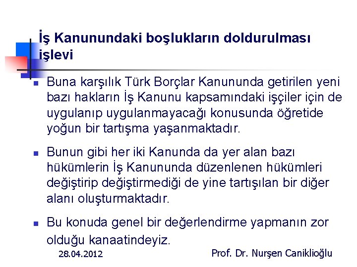 İş Kanunundaki boşlukların doldurulması işlevi n n n Buna karşılık Türk Borçlar Kanununda getirilen