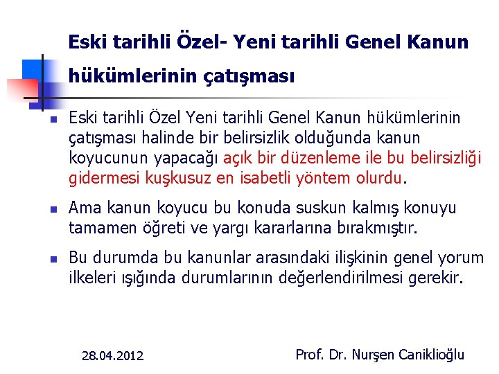 Eski tarihli Özel- Yeni tarihli Genel Kanun hükümlerinin çatışması n n n Eski tarihli