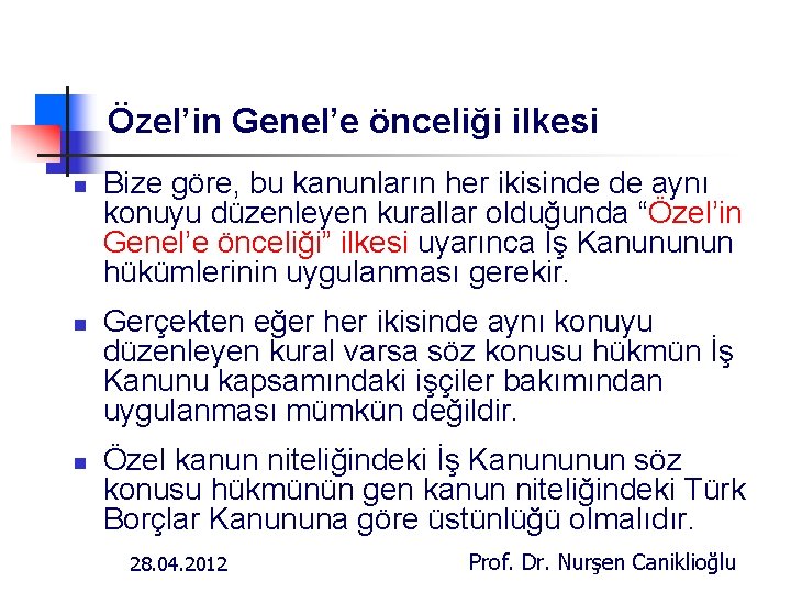 Özel’in Genel’e önceliği ilkesi n n n Bize göre, bu kanunların her ikisinde de