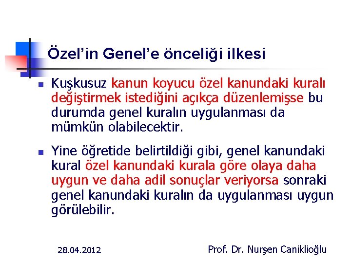 Özel’in Genel’e önceliği ilkesi n n Kuşkusuz kanun koyucu özel kanundaki kuralı değiştirmek istediğini