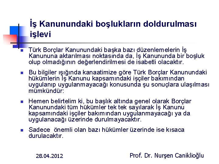 İş Kanunundaki boşlukların doldurulması işlevi n n Türk Borçlar Kanunundaki başka bazı düzenlemelerin İş