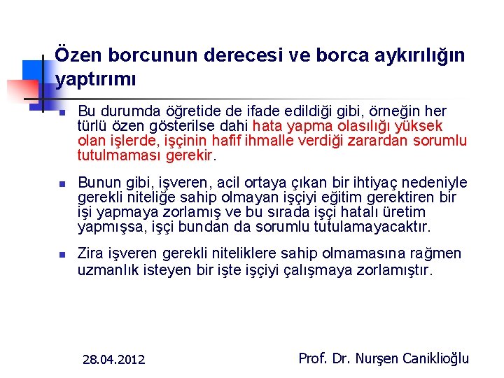 Özen borcunun derecesi ve borca aykırılığın yaptırımı n n n Bu durumda öğretide de