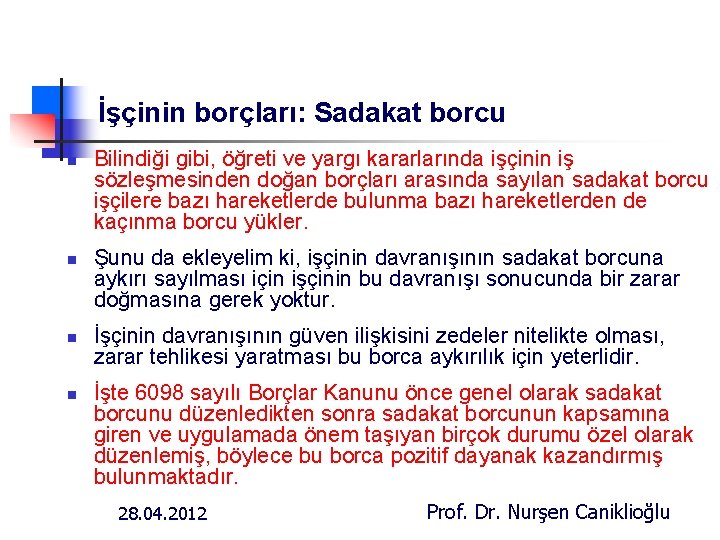 İşçinin borçları: Sadakat borcu n n Bilindiği gibi, öğreti ve yargı kararlarında işçinin iş