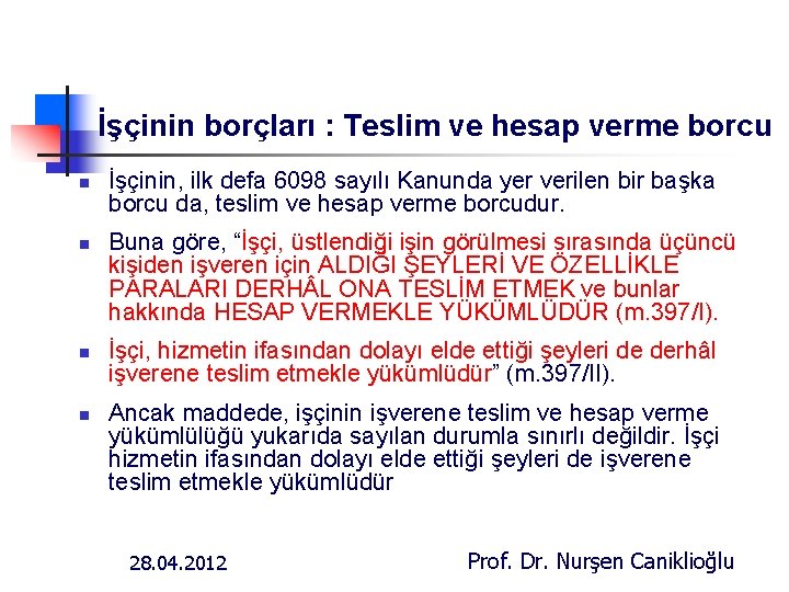 İşçinin borçları : Teslim ve hesap verme borcu n n İşçinin, ilk defa 6098