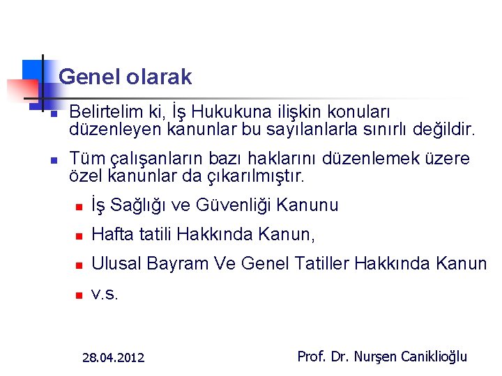 Genel olarak n n Belirtelim ki, İş Hukukuna ilişkin konuları düzenleyen kanunlar bu sayılanlarla