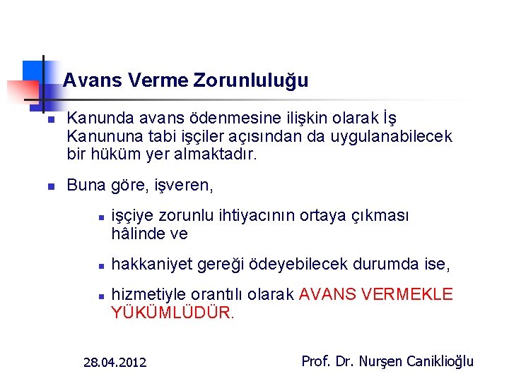 Avans Verme Zorunluluğu n n Kanunda avans ödenmesine ilişkin olarak İş Kanununa tabi işçiler