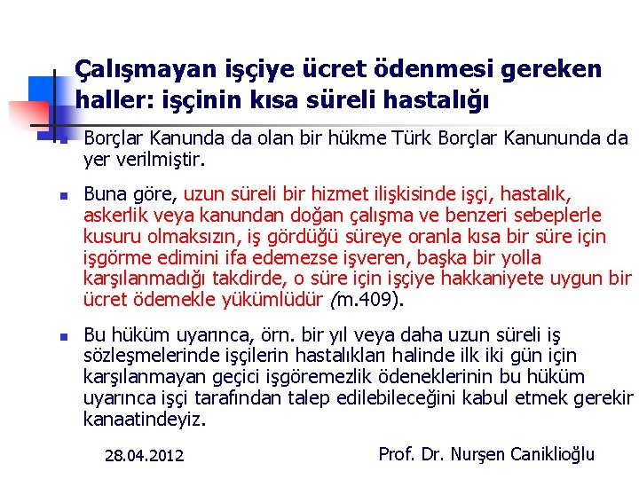 Çalışmayan işçiye ücret ödenmesi gereken haller: işçinin kısa süreli hastalığı n n n Borçlar