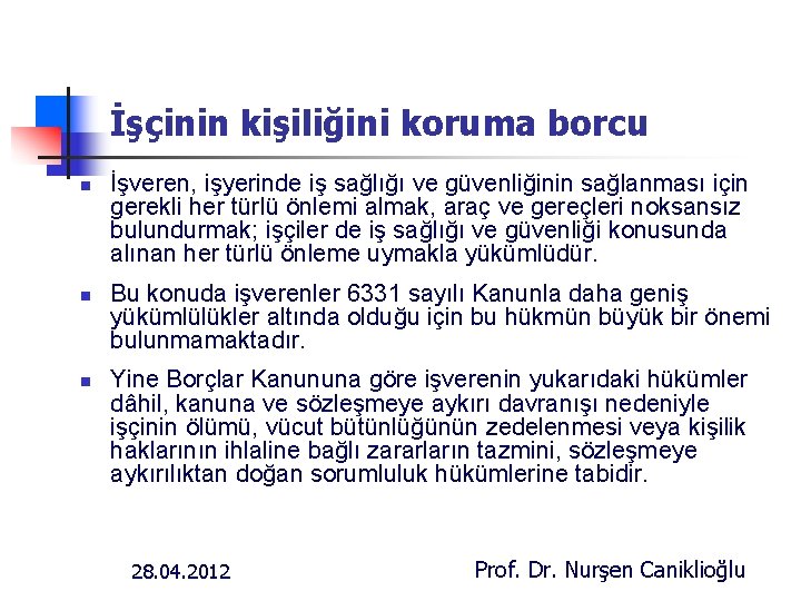 İşçinin kişiliğini koruma borcu n n n İşveren, işyerinde iş sağlığı ve güvenliğinin sağlanması