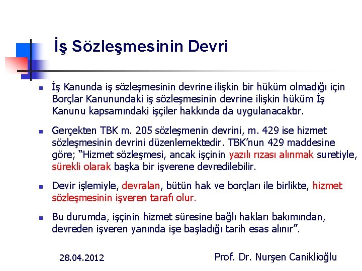 İş Sözleşmesinin Devri n n İş Kanunda iş sözleşmesinin devrine ilişkin bir hüküm olmadığı