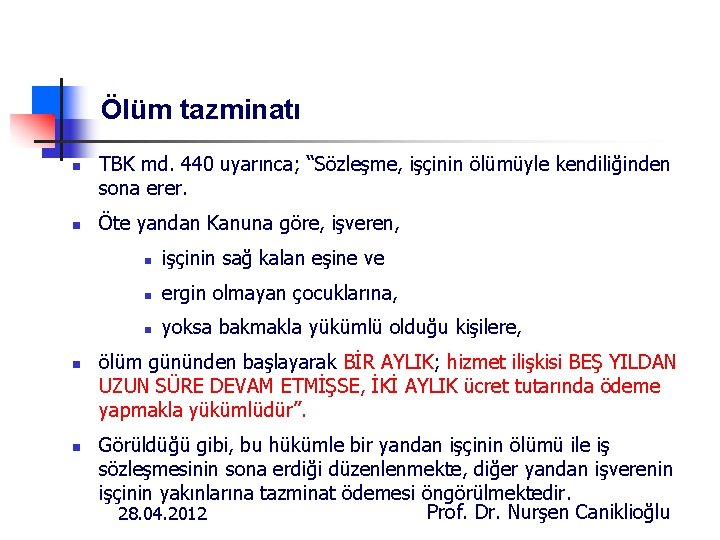 Ölüm tazminatı n n TBK md. 440 uyarınca; “Sözleşme, işçinin ölümüyle kendiliğinden sona erer.