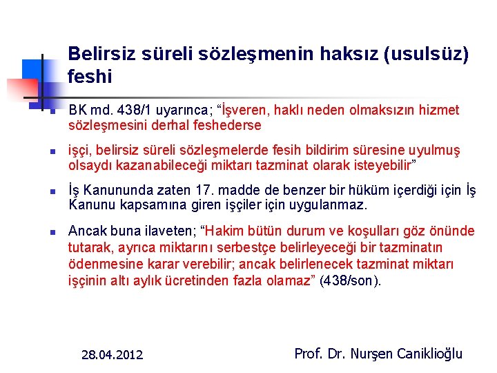 Belirsiz süreli sözleşmenin haksız (usulsüz) feshi n n BK md. 438/1 uyarınca; “İşveren, haklı