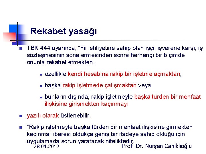 Rekabet yasağı n TBK 444 uyarınca; “Fiil ehliyetine sahip olan işçi, işverene karşı, iş