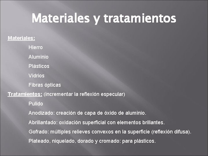 Materiales y tratamientos Materiales: Hierro Aluminio Plásticos Vidrios Fibras ópticas Tratamientos: (incrementar la reflexión