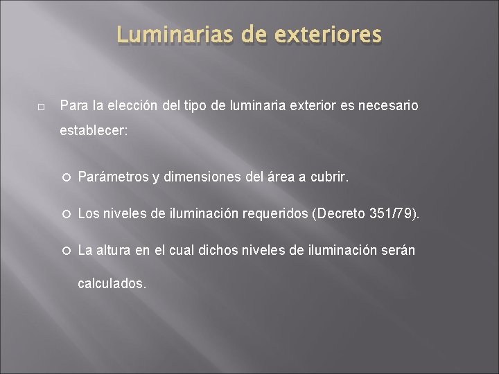 Luminarias de exteriores Para la elección del tipo de luminaria exterior es necesario establecer: