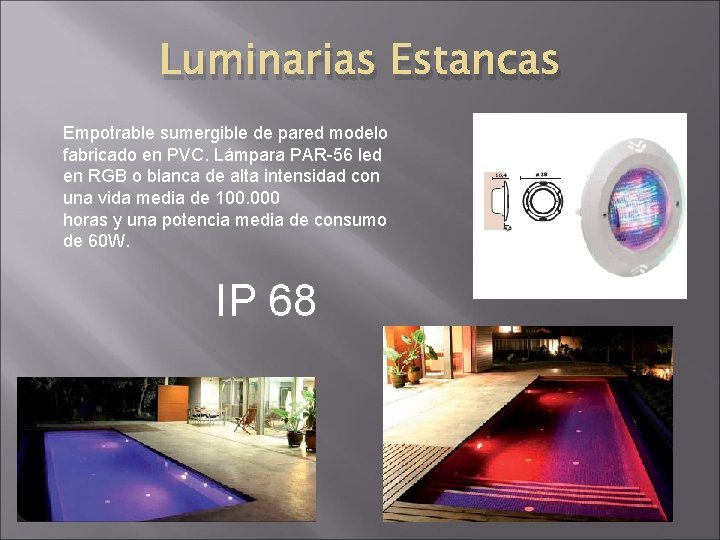 Luminarias Estancas Empotrable sumergible de pared modelo fabricado en PVC. Lámpara PAR-56 led en