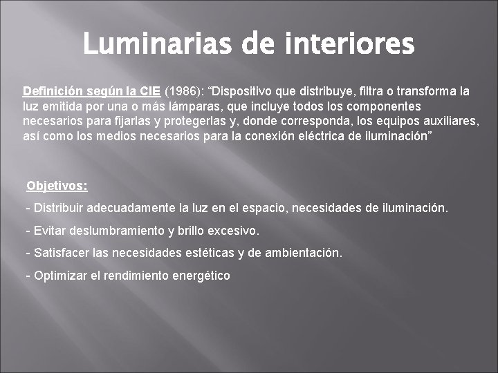 Luminarias de interiores Definición según la CIE (1986): “Dispositivo que distribuye, filtra o transforma