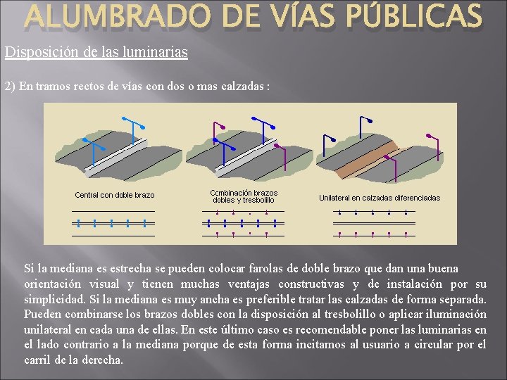 ALUMBRADO DE VÍAS PÚBLICAS Disposición de las luminarias 2) En tramos rectos de vías