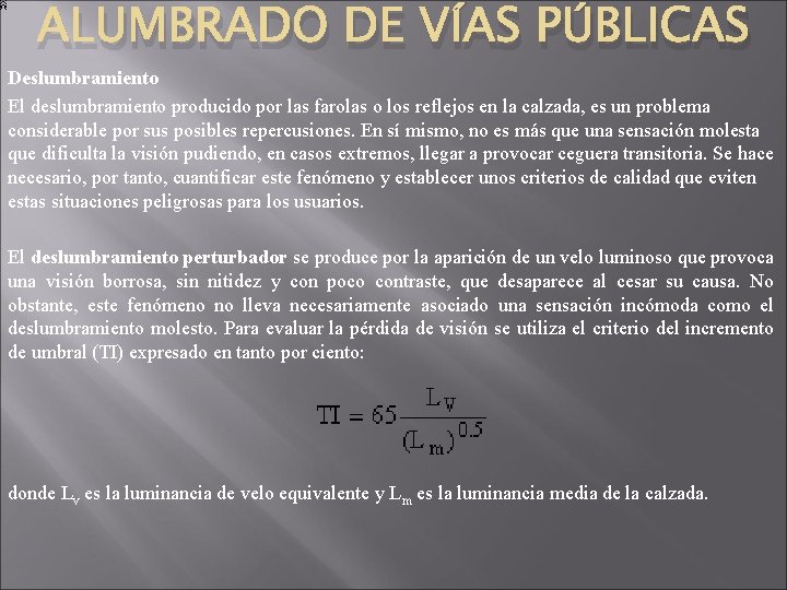 ALUMBRADO DE VÍAS PÚBLICAS Deslumbramiento El deslumbramiento producido por las farolas o los reflejos