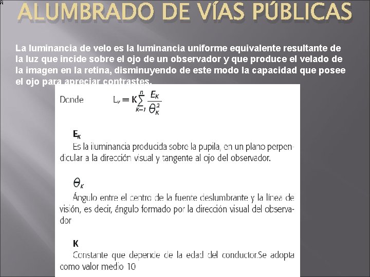 ALUMBRADO DE VÍAS PÚBLICAS La luminancia de velo es la luminancia uniforme equivalente resultante