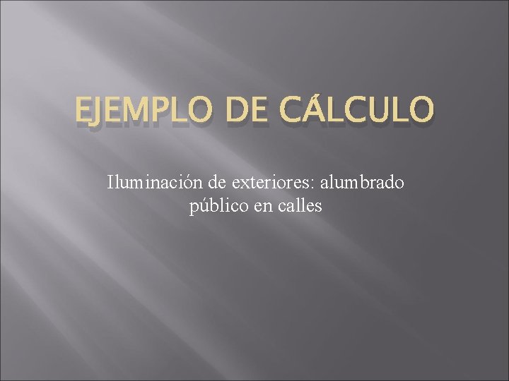 EJEMPLO DE CÁLCULO Iluminación de exteriores: alumbrado público en calles 