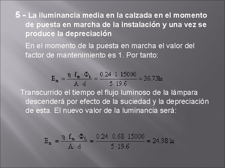 5 - La iluminancia media en la calzada en el momento de puesta en