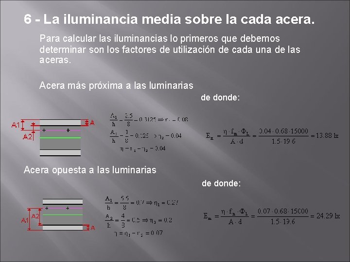 6 - La iluminancia media sobre la cada acera. Para calcular las iluminancias lo