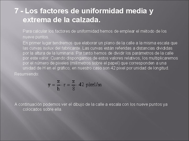 7 - Los factores de uniformidad media y extrema de la calzada. Para calcular