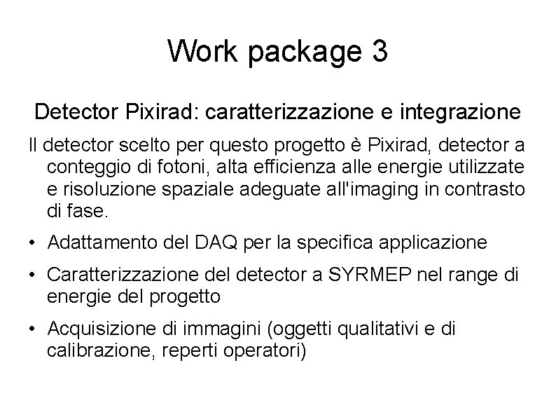Work package 3 Detector Pixirad: caratterizzazione e integrazione Il detector scelto per questo progetto