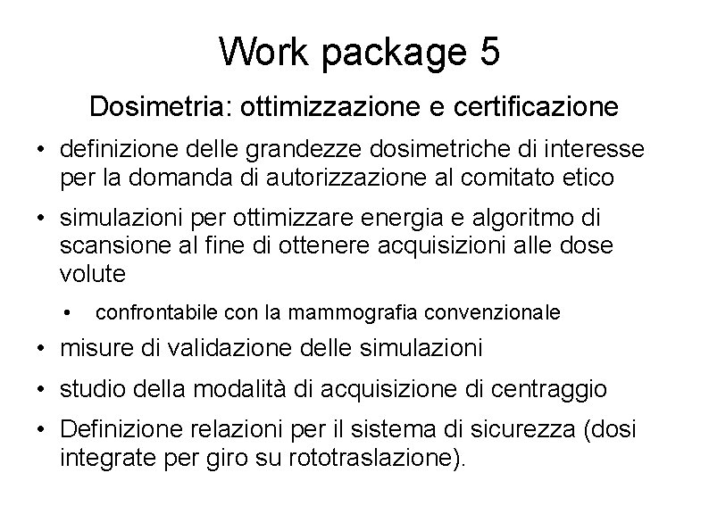 Work package 5 Dosimetria: ottimizzazione e certificazione • definizione delle grandezze dosimetriche di interesse