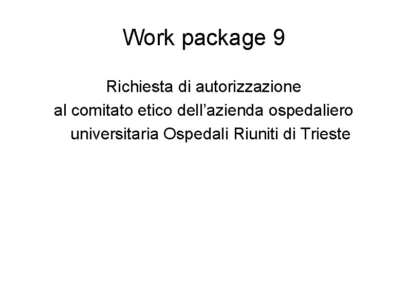 Work package 9 Richiesta di autorizzazione al comitato etico dell’azienda ospedaliero universitaria Ospedali Riuniti