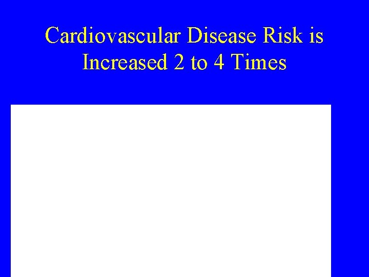 Cardiovascular Disease Risk is Increased 2 to 4 Times Framingham study: diabetes and CAD