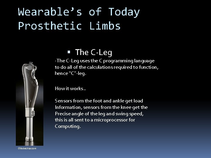 Wearable’s of Today Prosthetic Limbs The C-Leg -The C-Leg uses the C programming language